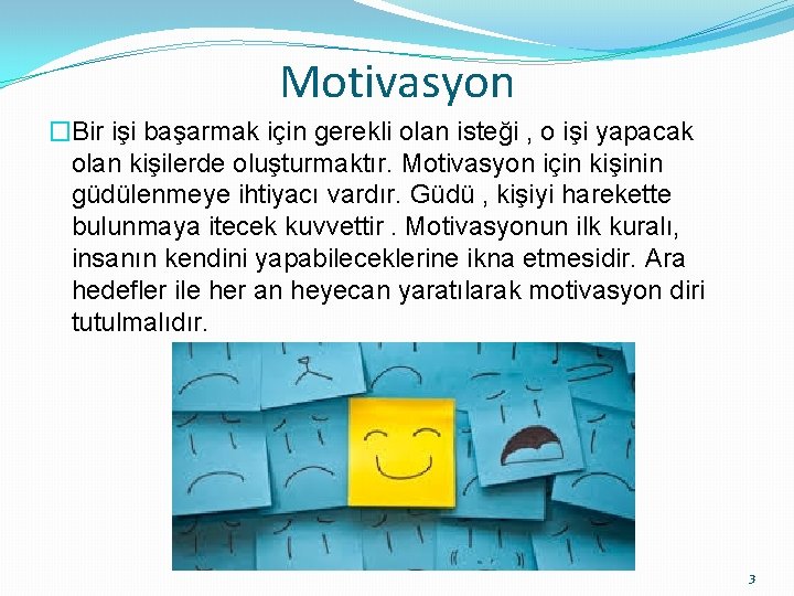 Motivasyon �Bir işi başarmak için gerekli olan isteği , o işi yapacak olan kişilerde