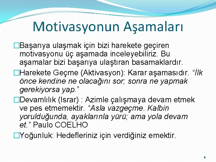 Motivasyonun Aşamaları �Başarıya ulaşmak için bizi harekete geçiren motivasyonu üç aşamada inceleyebiliriz. Bu aşamalar