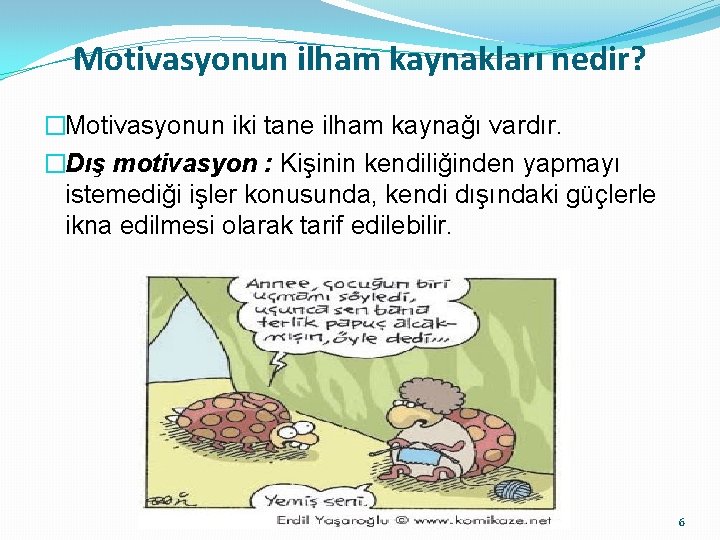 Motivasyonun ilham kaynakları nedir? �Motivasyonun iki tane ilham kaynağı vardır. �Dış motivasyon : Kişinin