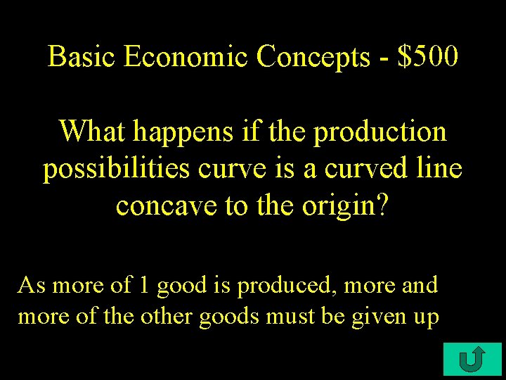 Basic Economic Concepts - $500 What happens if the production possibilities curve is a