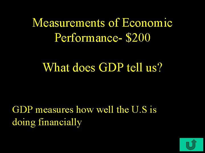 Measurements of Economic Performance- $200 What does GDP tell us? GDP measures how well