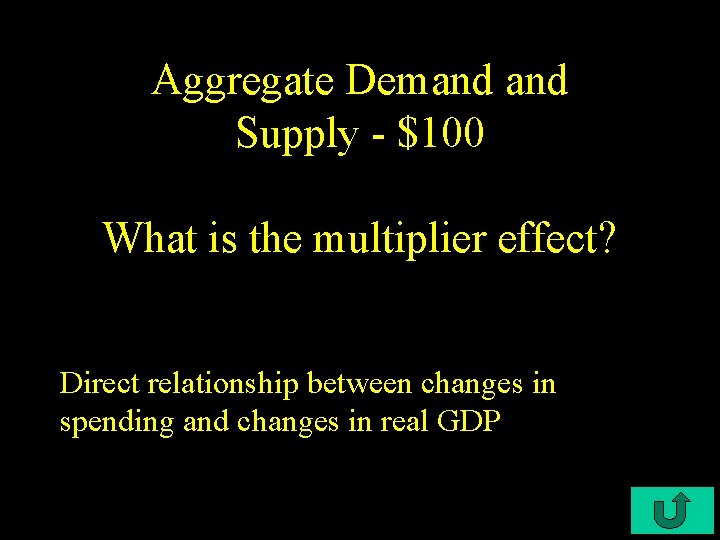 Aggregate Demand Supply - $100 What is the multiplier effect? Direct relationship between changes