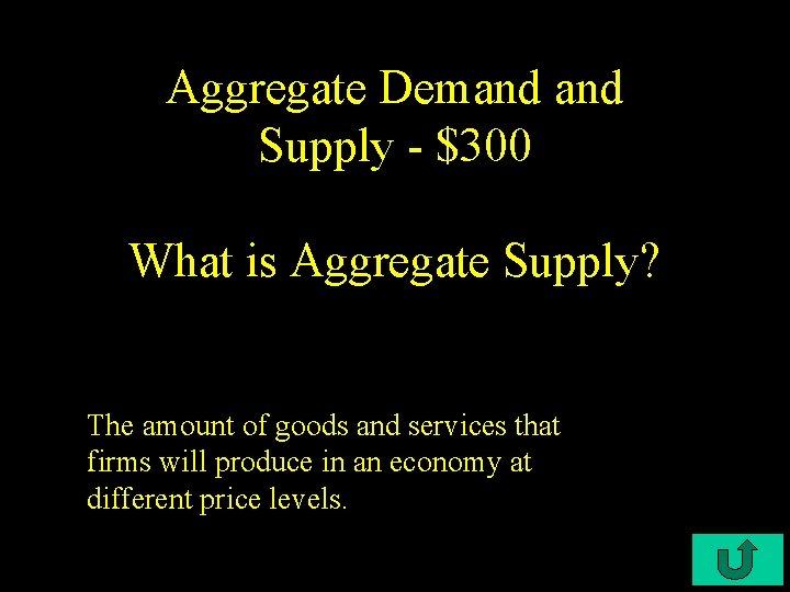Aggregate Demand Supply - $300 What is Aggregate Supply? The amount of goods and