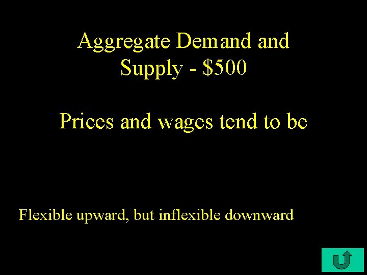 Aggregate Demand Supply - $500 Prices and wages tend to be Flexible upward, but