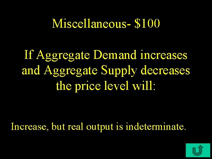 Miscellaneous- $100 If Aggregate Demand increases and Aggregate Supply decreases the price level will: