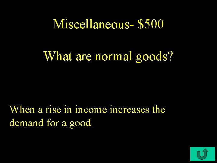 Miscellaneous- $500 What are normal goods? When a rise in income increases the demand