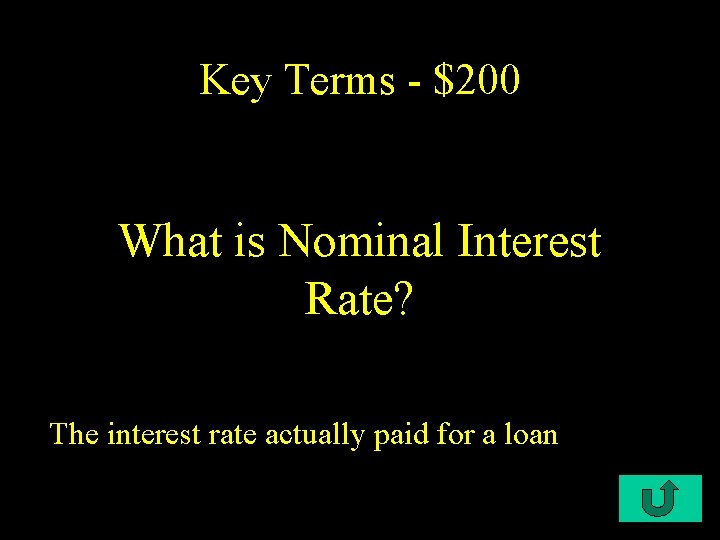 Key Terms - $200 What is Nominal Interest Rate? The interest rate actually paid
