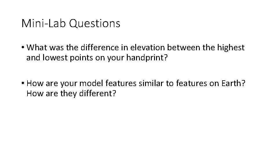 Mini-Lab Questions • What was the difference in elevation between the highest and lowest