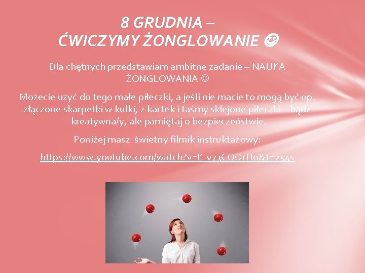 8 GRUDNIA – ĆWICZYMY ŻONGLOWANIE Dla chętnych przedstawiam ambitne zadanie – NAUKA ŻONGLOWANIA Możecie