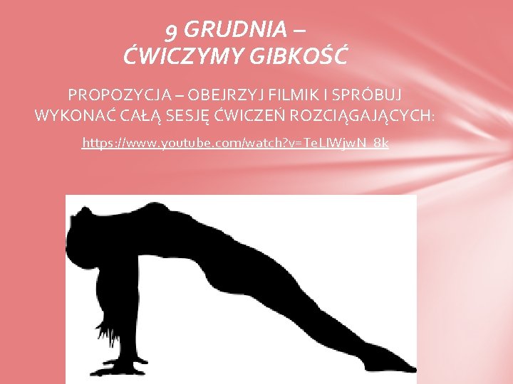 9 GRUDNIA – ĆWICZYMY GIBKOŚĆ PROPOZYCJA – OBEJRZYJ FILMIK I SPRÓBUJ WYKONAĆ CAŁĄ SESJĘ