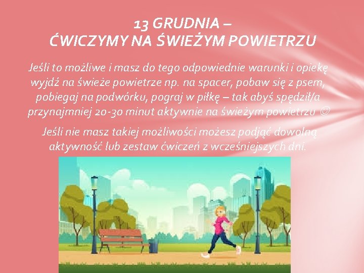 13 GRUDNIA – ĆWICZYMY NA ŚWIEŻYM POWIETRZU Jeśli to możliwe i masz do tego