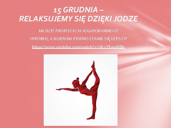 15 GRUDNIA – RELAKSUJEMY SIĘ DZIĘKI JODZE NA DZIŚ PROPOZYCJA JOGI PORANNEJ SPRÓBUJ, A