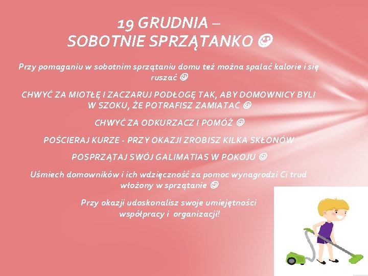 19 GRUDNIA – SOBOTNIE SPRZĄTANKO Przy pomaganiu w sobotnim sprzątaniu domu też można spalać