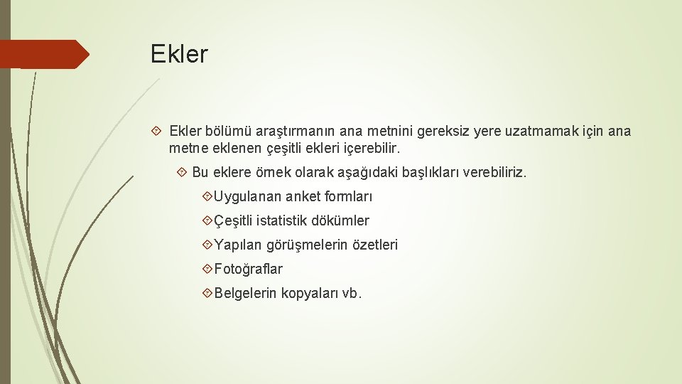 Ekler bölümü araştırmanın ana metnini gereksiz yere uzatmamak için ana metne eklenen çeşitli ekleri