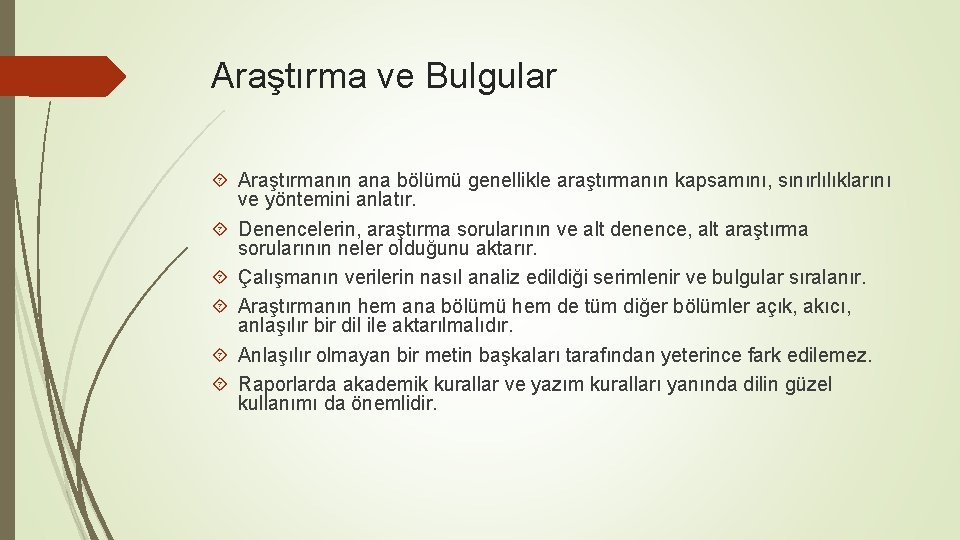 Araştırma ve Bulgular Araştırmanın ana bölümü genellikle araştırmanın kapsamını, sınırlılıklarını ve yöntemini anlatır. Denencelerin,