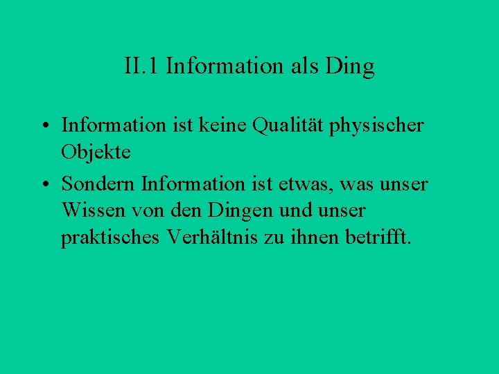 II. 1 Information als Ding • Information ist keine Qualität physischer Objekte • Sondern