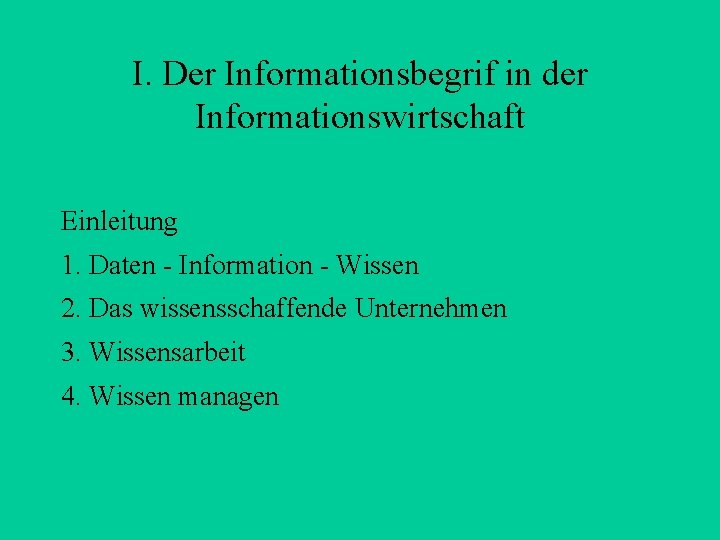I. Der Informationsbegrif in der Informationswirtschaft Einleitung 1. Daten - Information - Wissen 2.