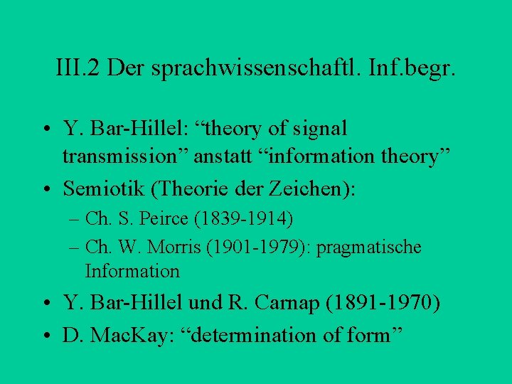 III. 2 Der sprachwissenschaftl. Inf. begr. • Y. Bar-Hillel: “theory of signal transmission” anstatt