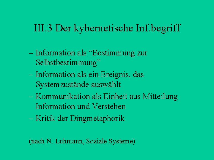 III. 3 Der kybernetische Inf. begriff – Information als “Bestimmung zur Selbstbestimmung” – Information