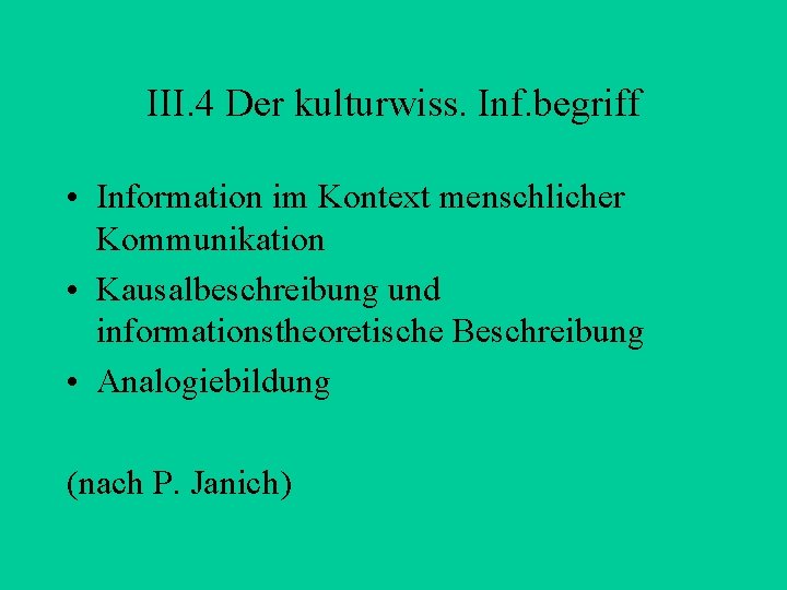 III. 4 Der kulturwiss. Inf. begriff • Information im Kontext menschlicher Kommunikation • Kausalbeschreibung