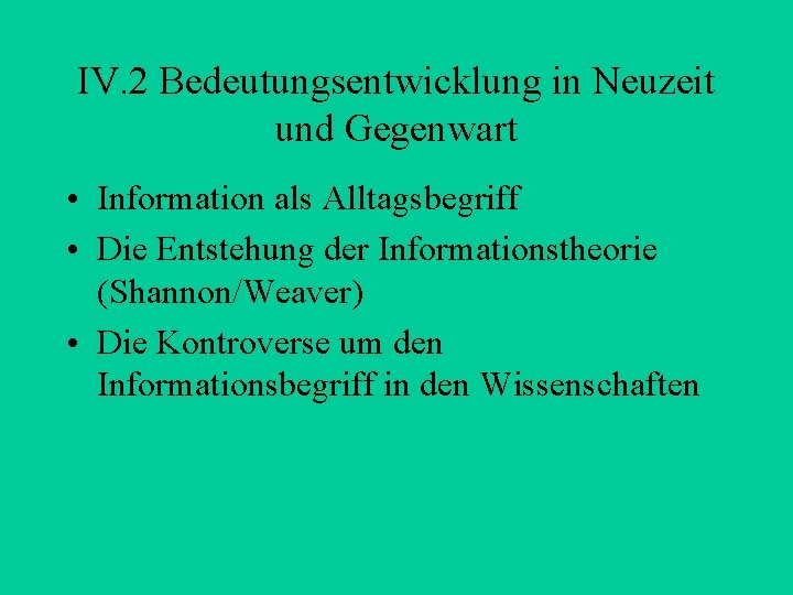 IV. 2 Bedeutungsentwicklung in Neuzeit und Gegenwart • Information als Alltagsbegriff • Die Entstehung