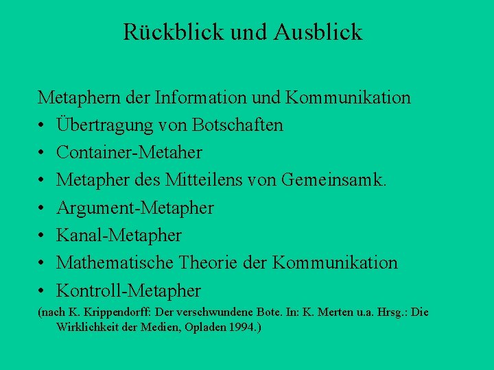 Rückblick und Ausblick Metaphern der Information und Kommunikation • Übertragung von Botschaften • Container-Metaher