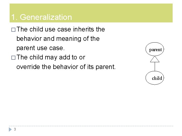 1. Generalization � The child use case inherits the behavior and meaning of the