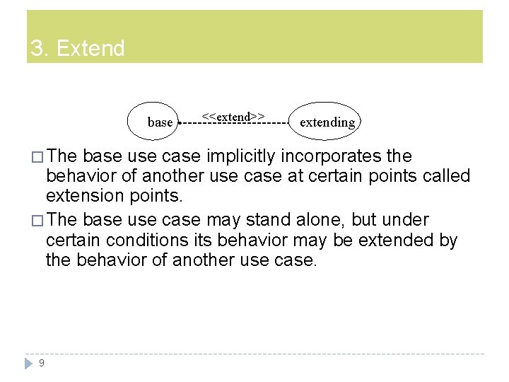 3. Extend base � The <<extend>> extending base use case implicitly incorporates the behavior