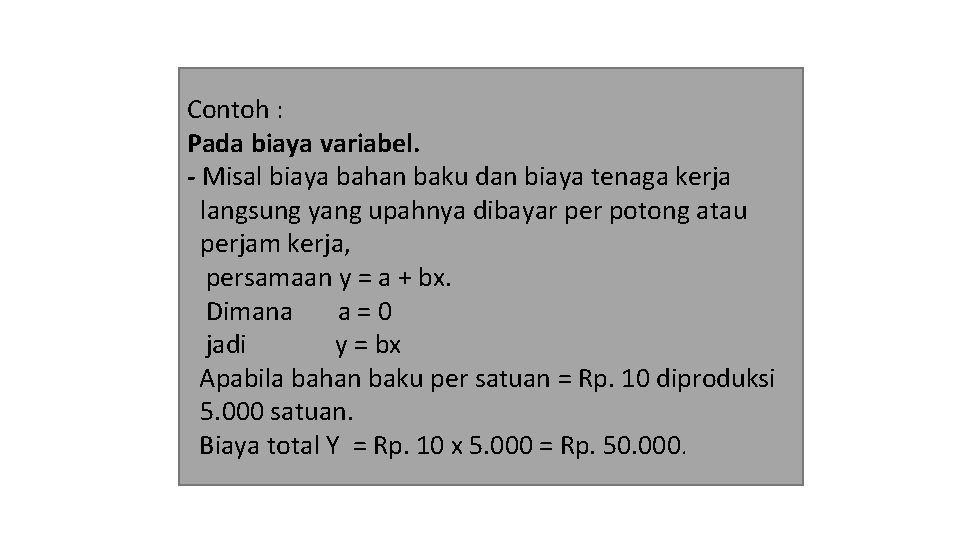 Contoh : Pada biaya variabel. - Misal biaya bahan baku dan biaya tenaga kerja