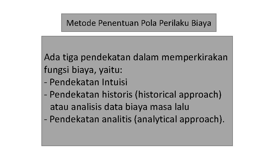 Metode Penentuan Pola Perilaku Biaya Ada tiga pendekatan dalam memperkirakan fungsi biaya, yaitu: -