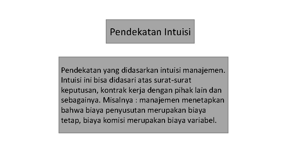 Pendekatan Intuisi Pendekatan yang didasarkan intuisi manajemen. Intuisi ini bisa didasari atas surat-surat keputusan,