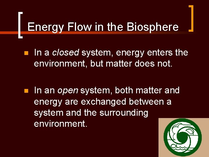 Energy Flow in the Biosphere n In a closed system, energy enters the environment,