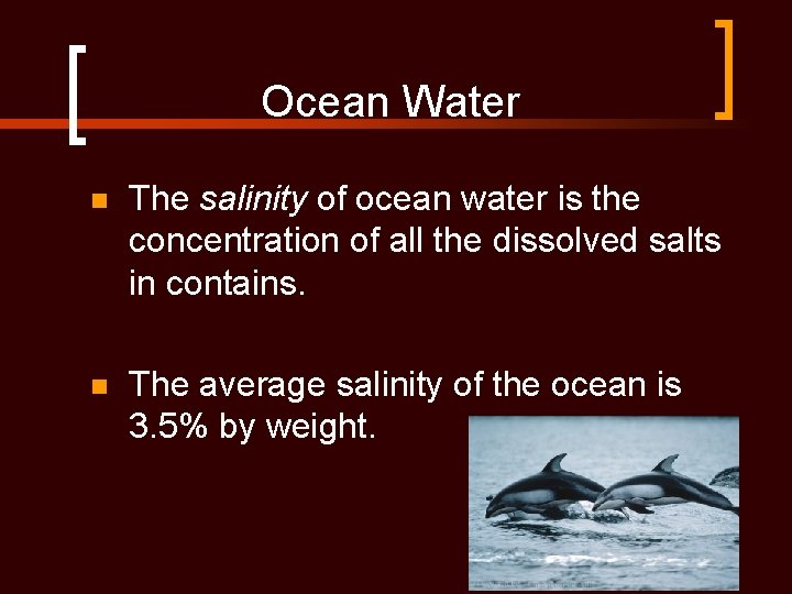 Ocean Water n The salinity of ocean water is the concentration of all the