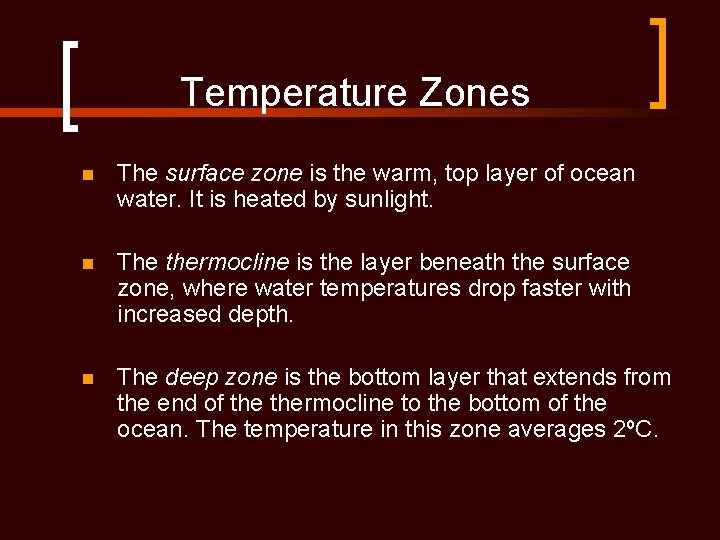 Temperature Zones n The surface zone is the warm, top layer of ocean water.