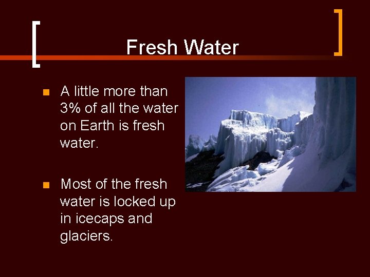 Fresh Water n A little more than 3% of all the water on Earth