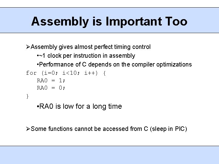 Assembly is Important Too Assembly gives almost perfect timing control • ~1 clock per