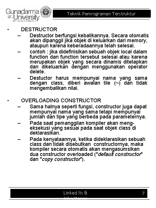 Teknik Pemrograman Terstruktur • DESTRUCTOR – Destructor berfungsi kebalikannya. Secara otomatis akan dipanggil jika