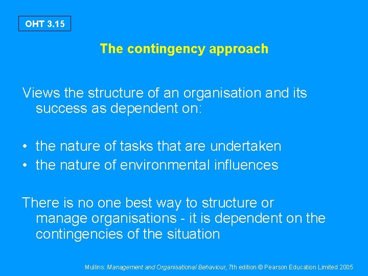 OHT 3. 15 The contingency approach Views the structure of an organisation and its