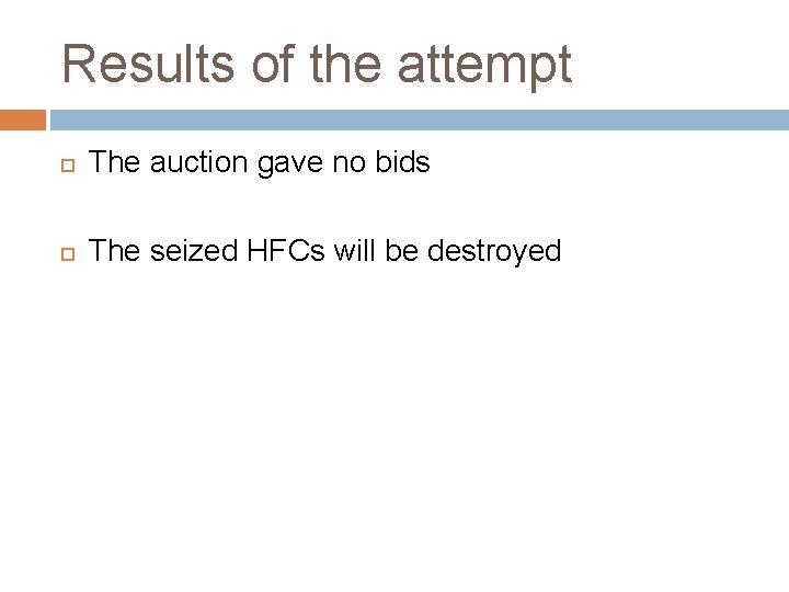 Results of the attempt The auction gave no bids The seized HFCs will be