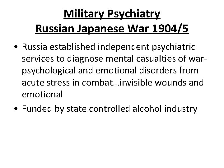 Military Psychiatry Russian Japanese War 1904/5 • Russia established independent psychiatric services to diagnose