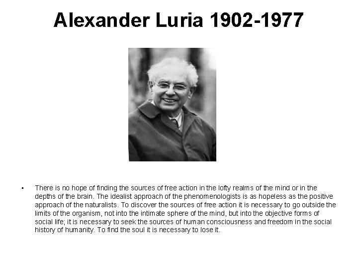 Alexander Luria 1902 -1977 • There is no hope of finding the sources of