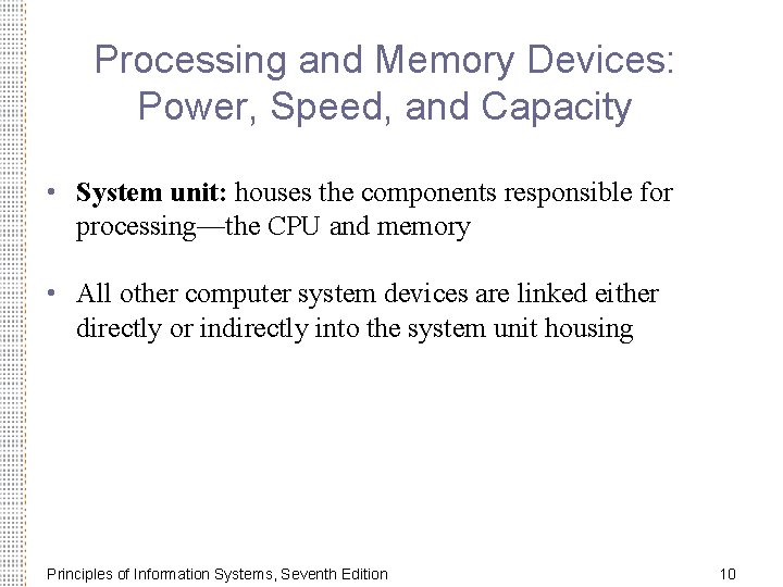 Processing and Memory Devices: Power, Speed, and Capacity • System unit: houses the components