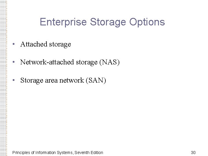 Enterprise Storage Options • Attached storage • Network-attached storage (NAS) • Storage area network
