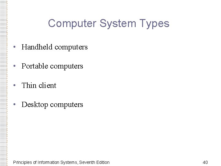 Computer System Types • Handheld computers • Portable computers • Thin client • Desktop