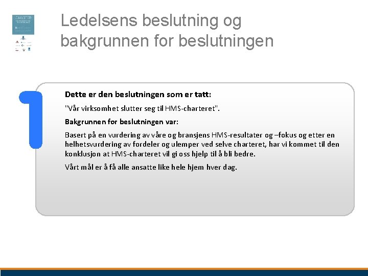 Ledelsens beslutning og bakgrunnen for beslutningen Dette er den beslutningen som er tatt: "Vår