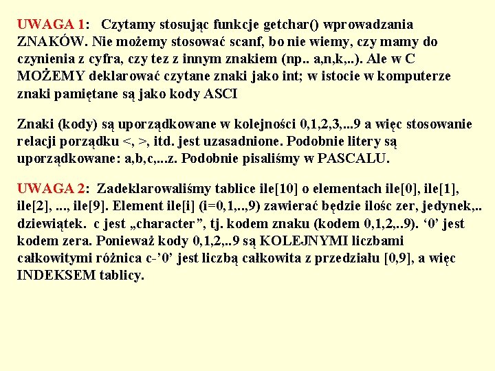 UWAGA 1: Czytamy stosując funkcje getchar() wprowadzania ZNAKÓW. Nie możemy stosować scanf, bo nie