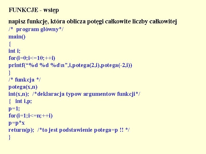 FUNKCJE - wstęp napisz funkcję, która oblicza potęgi całkowite liczby całkowitej /* program główny*/