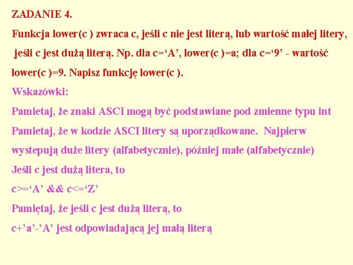 ZADANIE 4. Funkcja lower(c ) zwraca c, jeśli c nie jest literą, lub wartość