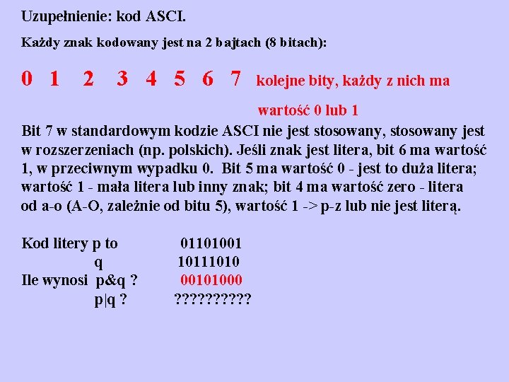 Uzupełnienie: kod ASCI. Każdy znak kodowany jest na 2 bajtach (8 bitach): 0 1