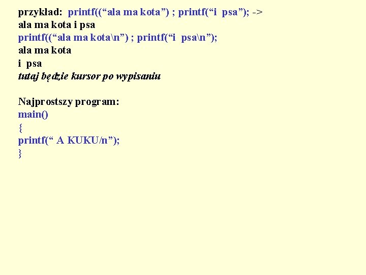 przykład: printf((“ala ma kota”) ; printf(“i psa”); -> ala ma kota i psa printf((“ala